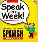 Speak in a Week: See, Hear, Say, and Learn Spanish (Week One)