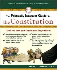 The Politically Incorrect Guide to the Constitution by Kevin R. C. Gutzman: Book Cover