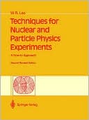 Techniques For Nuclear And Particle Physics Experiments by William R. Leo