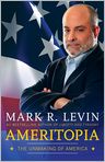 Book Cover Image. Title: Ameritopia: The Unmaking of America, Author: by Mark R. Levin