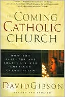 Coming Catholic Church How the Faithful Are Shaping a New American Ca