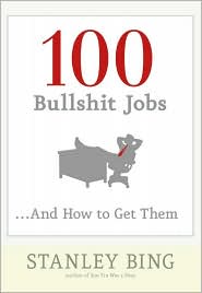 100 Bullshit Jobs...And How to Get Them by Stanley Bing: Book Cover