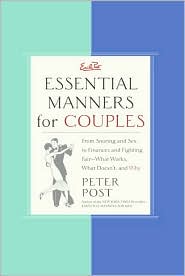 Essential Manners for Couples: From Snoring and Sex to Finances and Fighting Fair - What Works, What Doesn't, and Why