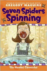 Seven Spiders Spinning (Hamlet Chronicles Series #1) by Gregory Maguire: Book Cover