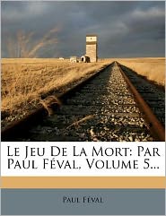 Le Jeu de La Mort: Par Paul F Val, Volume 5