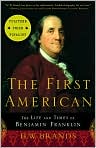 Book Cover Image. Title: The First American: The Life and Times of Benjamin Franklin, Author: by H. W. Brands