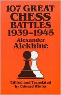 107 Great Chess Battles 1939 1945