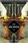Book Cover Image. Title: The Arcanum, Author: by Thomas  Wheeler