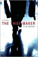 The Thief Maker by D. H. Schleicher