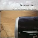 Window Seat The Art of Digital Photography and Creative Thinking