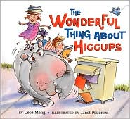 Wonderful Thing about Hiccups by Cece Meng: Book Cover