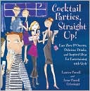 Cocktail Parties, Straight Up!: Easy Hors D'oeuvres, Delicious Drinks, and Inspired Ideas for Entertaining With Style