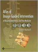 Atlas of Image-Guided Intervention in Regional Anesthesia and Pain Medicine by James P Rathmell