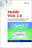 Mobile Web 20 The Innovators Guide to Developing and Marketing Next