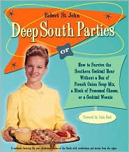 Deep South Parties: How to Survive the Southern Cocktail Hour Without a Box of French Onion Soup Mix, a Block of Processed Cheese, or a Cocktail Weenie