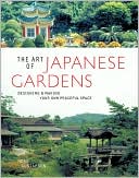 The Art of Japanese Gardens: Designing & Making Your Own Peaceful Spac