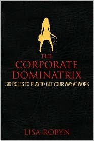 The Corporate Dominatrix by Lisa Robyn: Book Cover