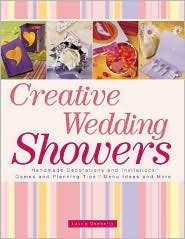 Creative Wedding Showers: Handemade Invitations, Decorations, Games, Planning Tips, Menu Ideas and More!