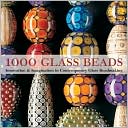 1000 Glass Beads: Innovation and Imagination in Contemporary Glass Bea
