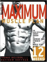 Men's Health Maximum Muscle Plan: The High-Efficiency Workout Program to Increase Your Strength and Muscle Size in Just 12 Weeks