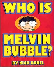 Who Is Melvin Bubble? by Nick Bruel: Book Cover