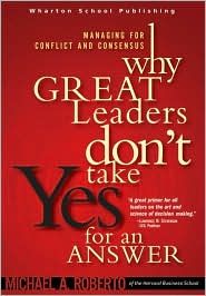 Why Great Leaders Don't Take Yes for an Answer by Michael A. Roberto: Book Cover