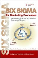 Six SIGMA for Marketing Processes An Overview for Marketing Executive