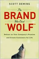 Brand Who Cried Wolf: Deliver on Your Company's Promise and Create Cus