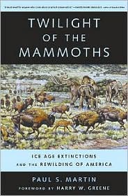 Twilight of the Mammoths Ice Age Extinctions and the Rewilding of America