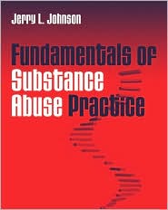 Fundamentals of Substance Abuse Practice by Jerry Johnson: Book Cover
