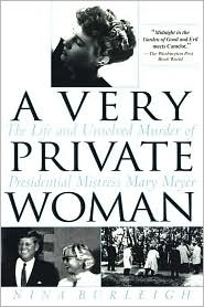 A Very Private Woman: 
The Life and Unsolved Murder 
of Presidential Mistress Mary Meyer
click & enlarge...