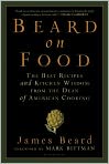 Book Cover Image. Title: Beard on Food: The Best Recipes and Kitchen Wisdom from the Dean of American Cooking, Author: James  Beard