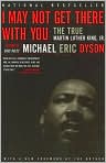 Book Cover Image. Title: I May Not Get There with You: The True Martin Luther King, Jr., Author: by Michael Eric Dyson