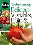 Book Cover Image. Title: Guide to Growing Delicious Vegetables, Fruits & Herbs, Author: by   Miracle-Gro Books