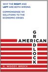 Book Cover Image. Title: American Gridlock: Why the Right and Left Are Both Wrong - Commonsense 101 Solutions to the Economic Crises, Author: H. Woody  Brock