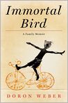Book Cover Image. Title: Immortal Bird: A Family Memoir, Author: Doron  Weber