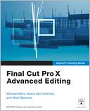 Book Cover Image. Title: Apple Pro Training Series: Final Cut Pro X Advanced Editing, Author: Michael  Wohl