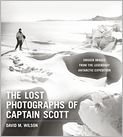 Book Cover Image. Title: The Lost Photographs of Captain Scott: Unseen Images from the Legendary Antarctic Expedition, Author: David M. Wilson