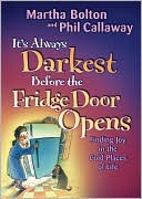 It's Always Darkest Before the Fridge Door Opens by Martha Bolton