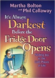It's Always Darkest Before the Fridge Door Opens by Martha Bolton: Book Cover