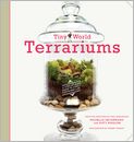 Book Cover Image. Title: Tiny World Terrariums: A Step-by-Step Guide to Easily Contained Life, Author: Michelle  Inciarrano