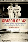 Book Cover Image. Title: Season of '42: Joe D., Teddy Ballgame, and Baseball's Fight to Survive a Turbulent First Year of War, Author: Jack  Cavanaugh