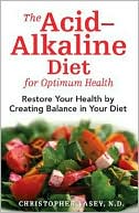The Acid Alkaline Diet for Optimum Health Restore Your Health by Creating pH Balance in Your Diet