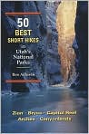 Book Cover Image. Title: 50 Best Short Hikes in Utah's National Parks, Author: Ron  Adkison