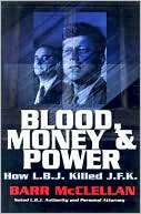 Blood, Money and Power: 
How L.B.J. Killed J.F.K.
ISBN13: 9780963784629