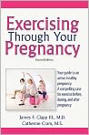 Book Cover Image. Title: Exercising Through Your Pregnancy, Author: James F.  Clapp III