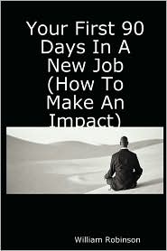 Your First 90 Days in A New Job by William Robinson: Book Cover