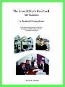 The Loan Officer's Handbook for Success: For Residential Mortgage Loan