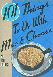 101 Things to Do with Mac and Cheese by Toni Patrick: Book Cover