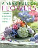 Year Full of Flowers: Fresh Ideas to Bring Flowers into Your Life Ever